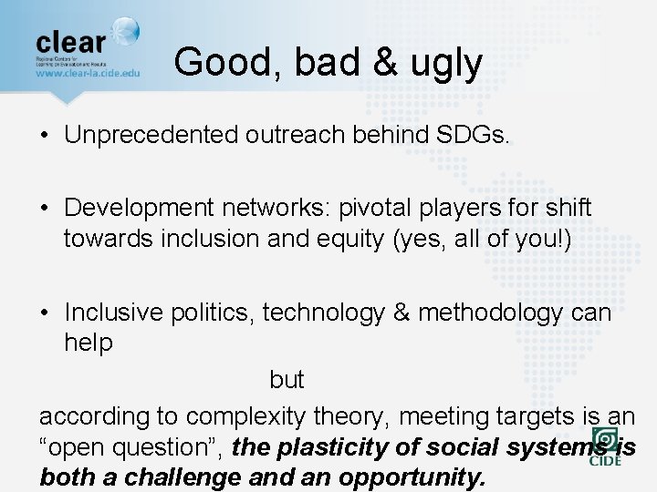 Good, bad & ugly • Unprecedented outreach behind SDGs. • Development networks: pivotal players