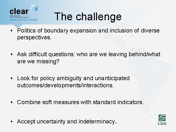 The challenge • Politics of boundary expansion and inclusion of diverse perspectives. • Ask