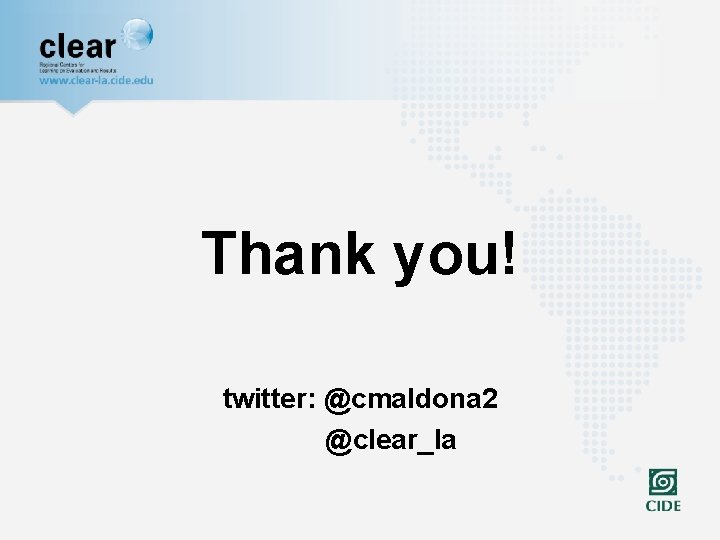 Thank you! twitter: @cmaldona 2 @clear_la 