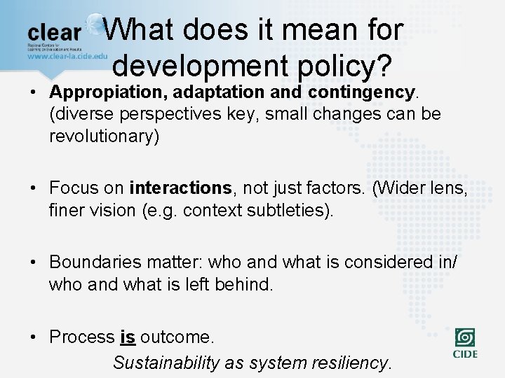 What does it mean for development policy? • Appropiation, adaptation and contingency. (diverse perspectives