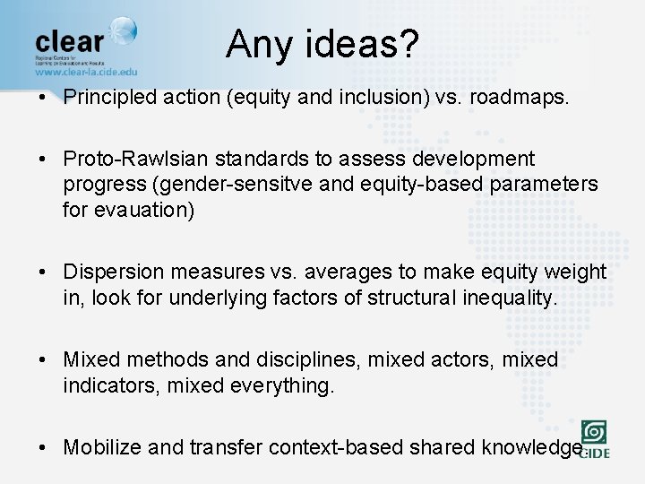 Any ideas? • Principled action (equity and inclusion) vs. roadmaps. • Proto-Rawlsian standards to