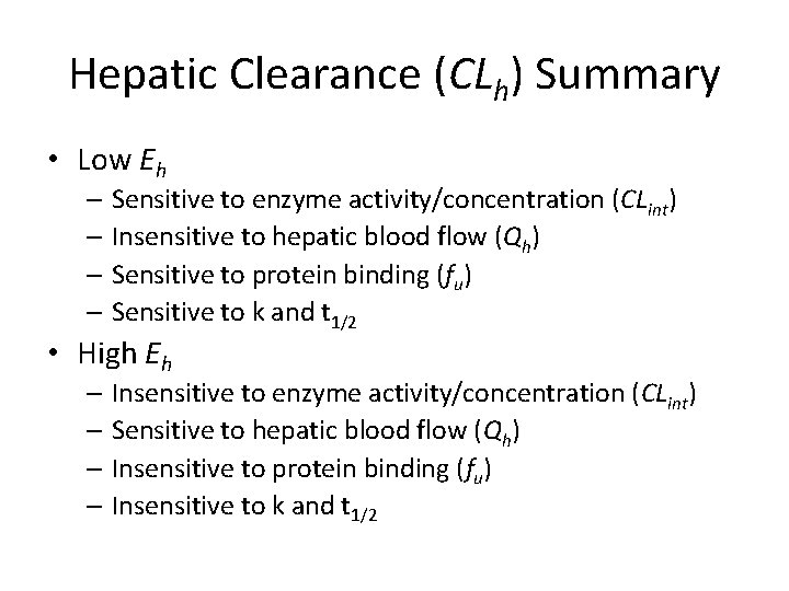 Hepatic Clearance (CLh) Summary • Low Eh – Sensitive to enzyme activity/concentration (CLint) –