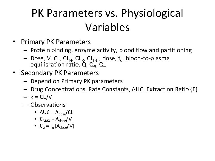 PK Parameters vs. Physiological Variables • Primary PK Parameters – Protein binding, enzyme activity,