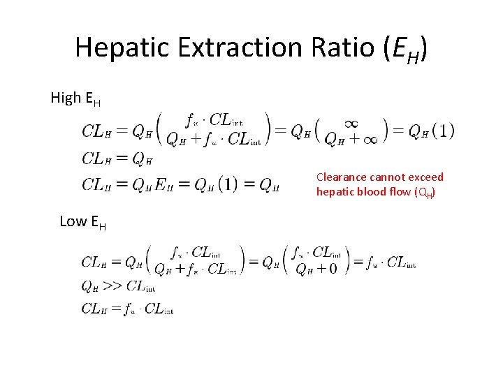 Hepatic Extraction Ratio (EH) High EH Clearance cannot exceed hepatic blood flow (QH) Low