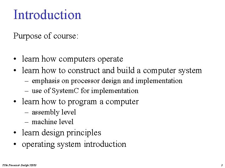 Introduction Purpose of course: • learn how computers operate • learn how to construct