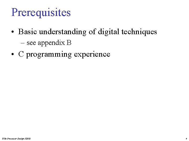 Prerequisites • Basic understanding of digital techniques – see appendix B • C programming