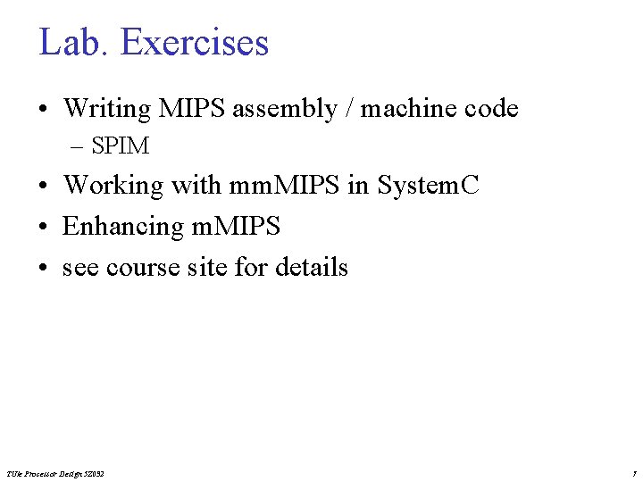 Lab. Exercises • Writing MIPS assembly / machine code – SPIM • Working with