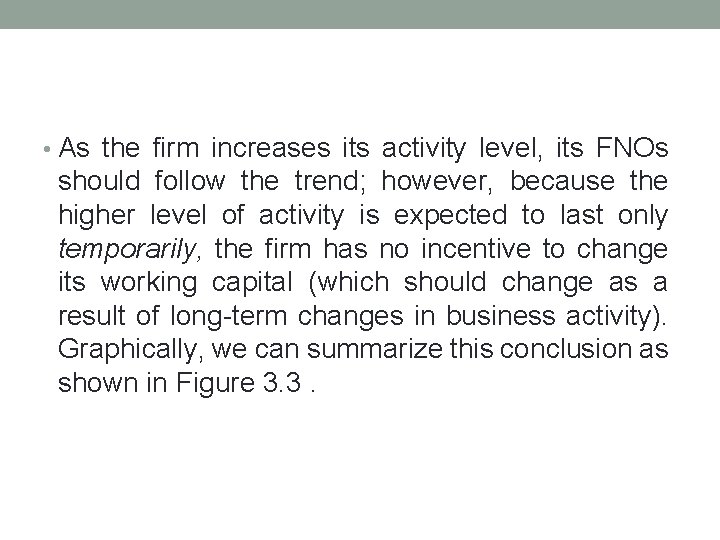  • As the firm increases its activity level, its FNOs should follow the