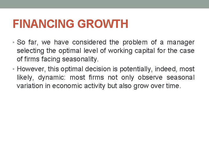 FINANCING GROWTH • So far, we have considered the problem of a manager selecting