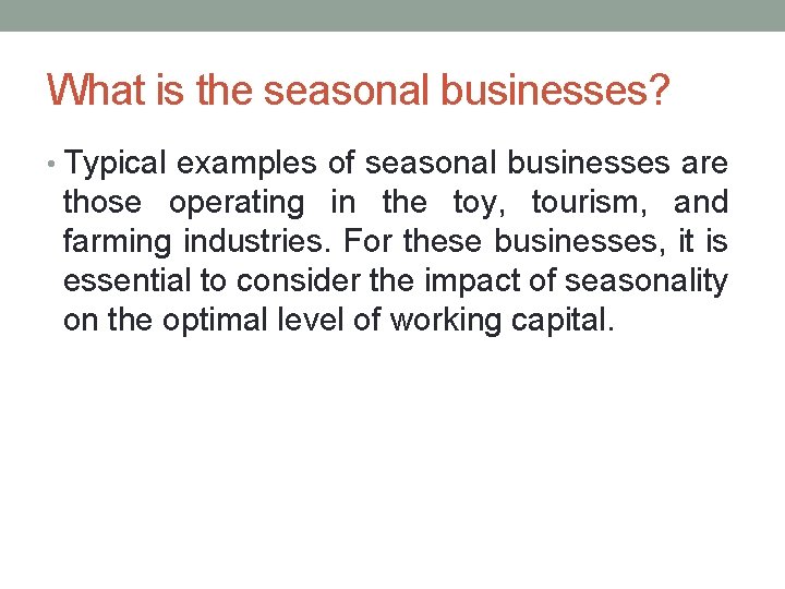 What is the seasonal businesses? • Typical examples of seasonal businesses are those operating