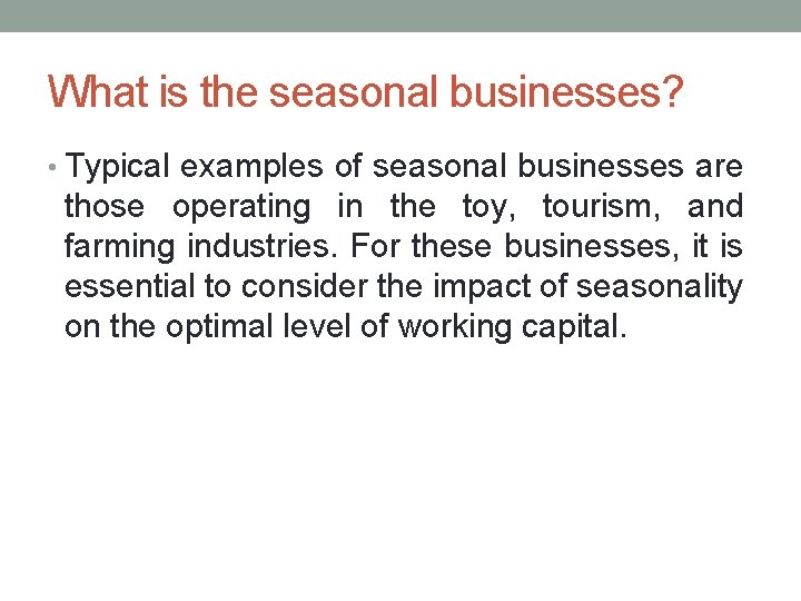 What is the seasonal businesses? • Typical examples of seasonal businesses are those operating