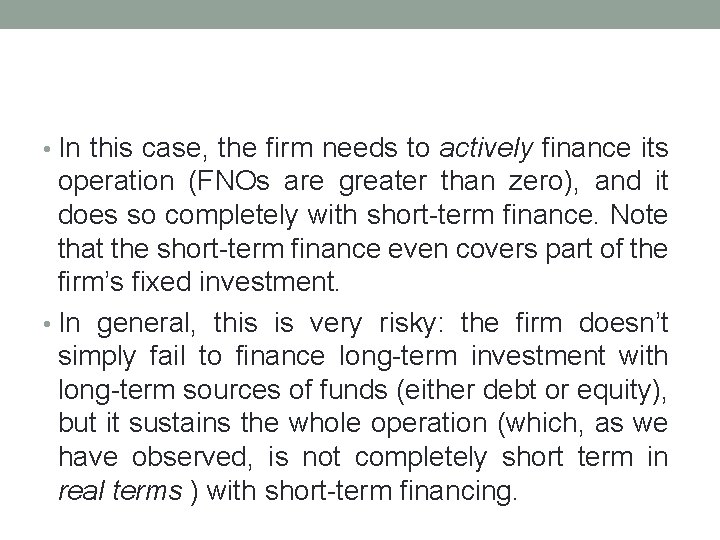  • In this case, the firm needs to actively finance its operation (FNOs