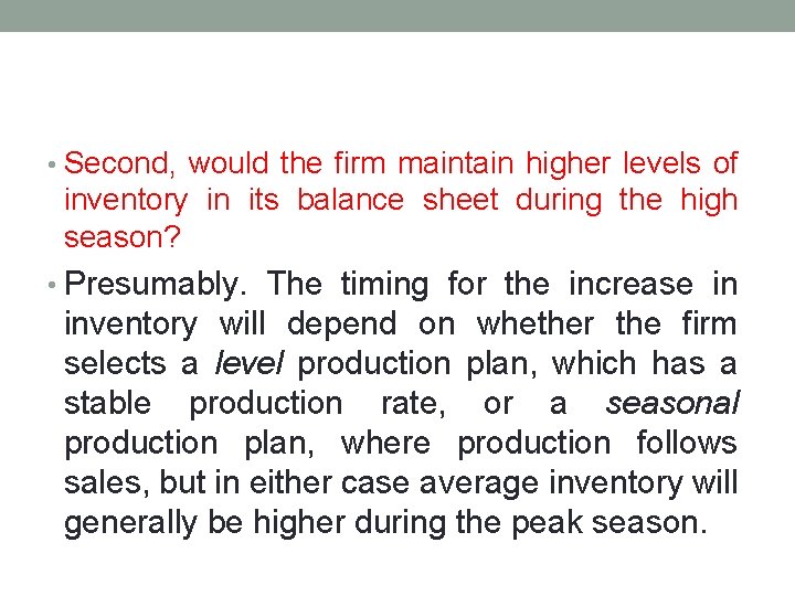  • Second, would the firm maintain higher levels of inventory in its balance