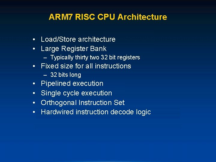 ARM 7 RISC CPU Architecture • Load/Store architecture • Large Register Bank – Typically