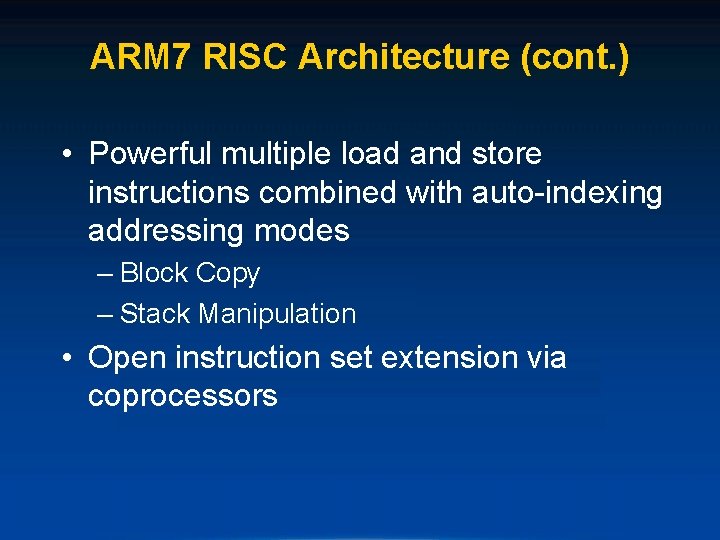 ARM 7 RISC Architecture (cont. ) • Powerful multiple load and store instructions combined