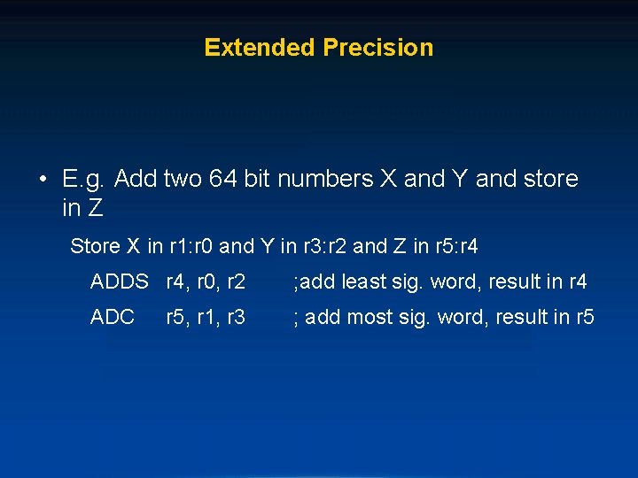 Extended Precision • E. g. Add two 64 bit numbers X and Y and