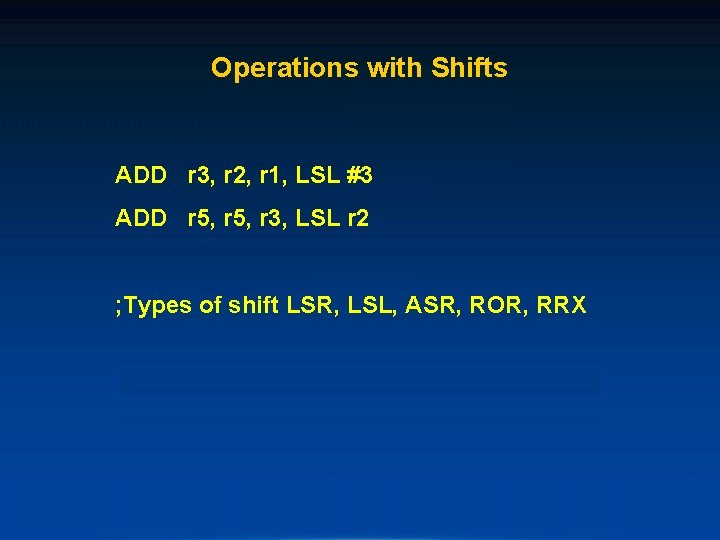 Operations with Shifts ADD r 3, r 2, r 1, LSL #3 ADD r