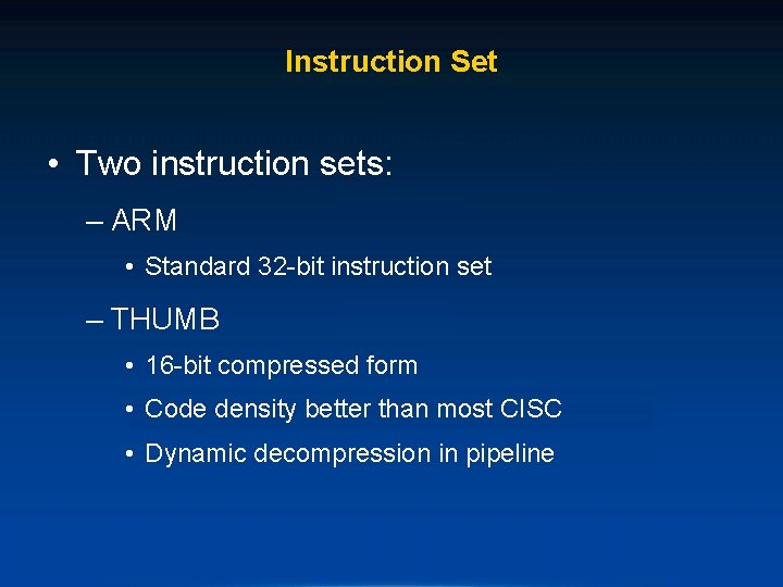 Instruction Set • Two instruction sets: – ARM • Standard 32 -bit instruction set