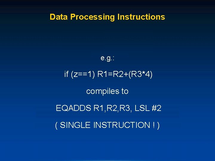 Data Processing Instructions e. g. : if (z==1) R 1=R 2+(R 3*4) compiles to