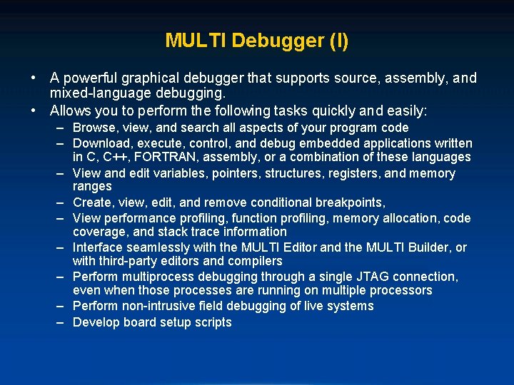 MULTI Debugger (I) • A powerful graphical debugger that supports source, assembly, and mixed-language
