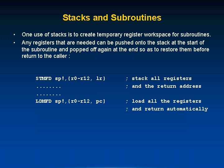 Stacks and Subroutines • • One use of stacks is to create temporary register