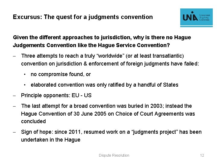Excursus: The quest for a judgments convention Given the different approaches to jurisdiction, why