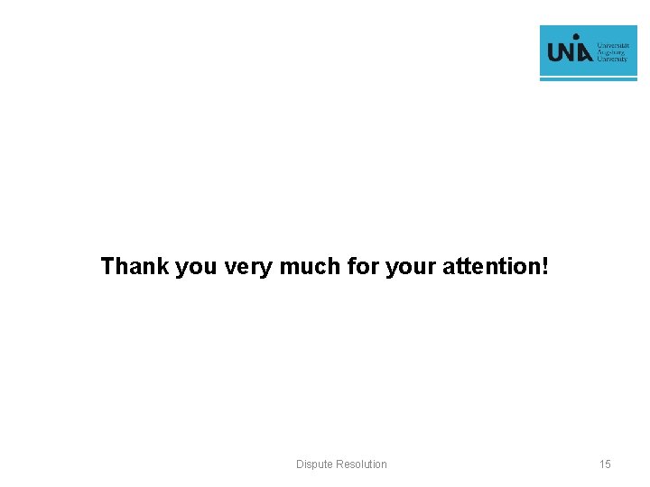 Thank you very much for your attention! Dispute Resolution 15 