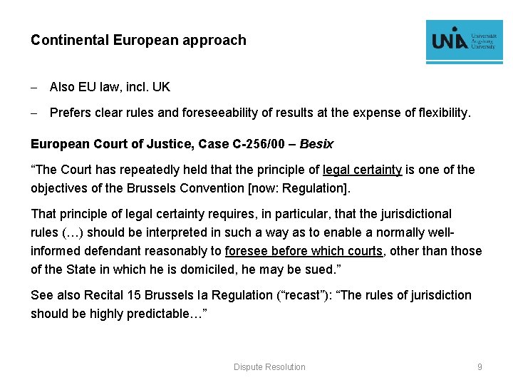 Continental European approach - Also EU law, incl. UK - Prefers clear rules and