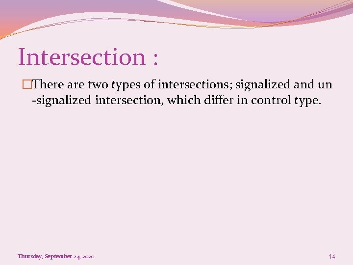 Intersection : �There are two types of intersections; signalized and un -signalized intersection, which