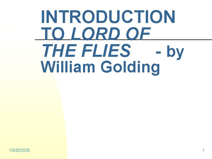 INTRODUCTION TO LORD OF THE FLIES - by William Golding 10/25/2020 1 