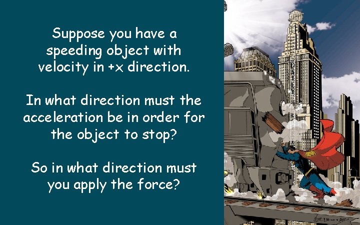 Suppose you have a speeding object with velocity in +x direction. In what direction