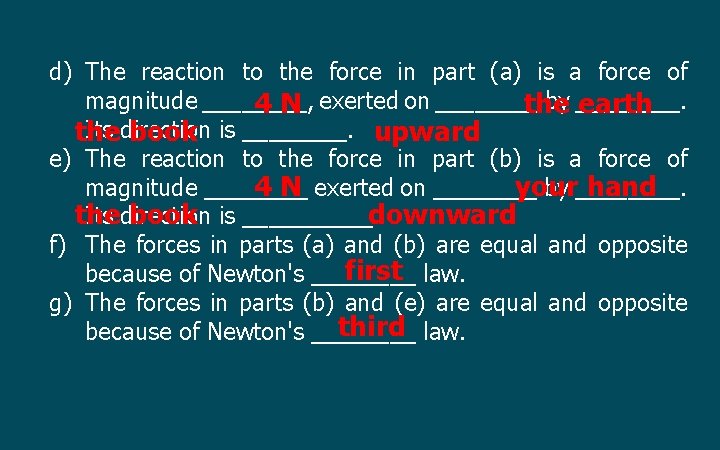 d) The reaction to the force in part (a) is a force of magnitude