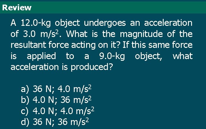 Review A 12. 0 -kg object undergoes an acceleration of 3. 0 m/s 2.