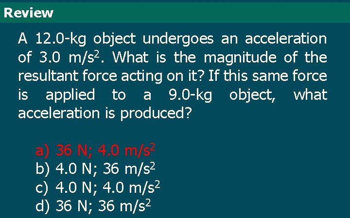 Review A 12. 0 -kg object undergoes an acceleration of 3. 0 m/s 2.