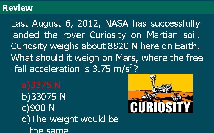 Review Last August 6, 2012, NASA has successfully landed the rover Curiosity on Martian