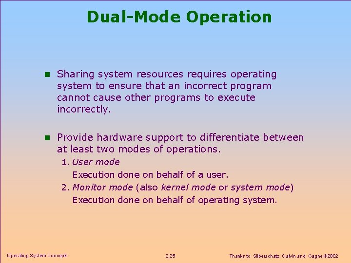 Dual-Mode Operation n Sharing system resources requires operating system to ensure that an incorrect