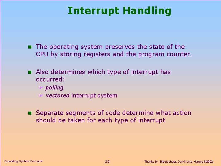 Interrupt Handling n The operating system preserves the state of the CPU by storing