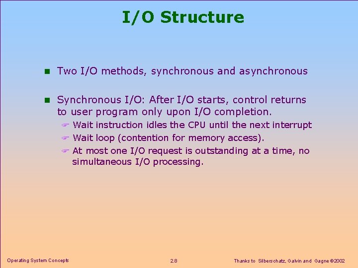 I/O Structure n Two I/O methods, synchronous and asynchronous n Synchronous I/O: After I/O