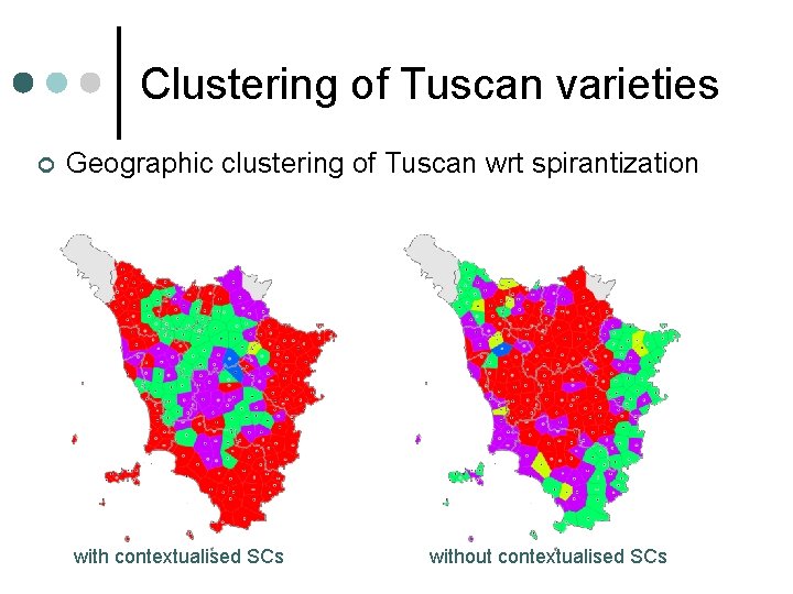 Clustering of Tuscan varieties ¢ Geographic clustering of Tuscan wrt spirantization with contextualised SCs