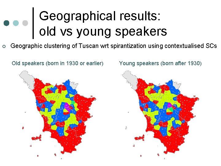 Geographical results: old vs young speakers ¢ Geographic clustering of Tuscan wrt spirantization using