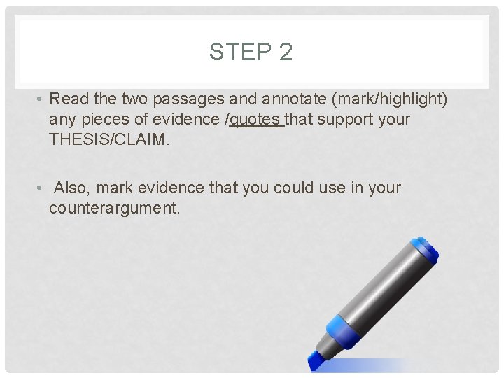 STEP 2 • Read the two passages and annotate (mark/highlight) any pieces of evidence