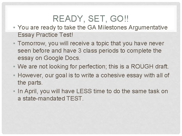 READY, SET, GO!! • You are ready to take the GA Milestones Argumentative Essay