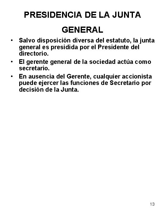 PRESIDENCIA DE LA JUNTA GENERAL • Salvo disposición diversa del estatuto, la junta general