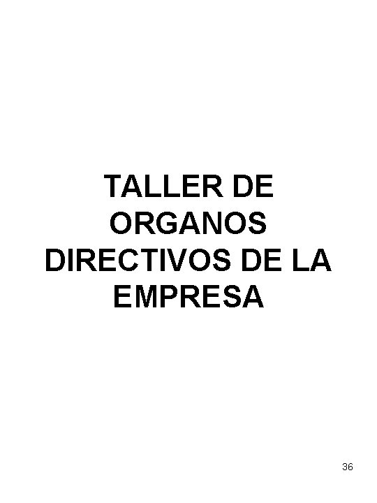 TALLER DE ORGANOS DIRECTIVOS DE LA EMPRESA 36 