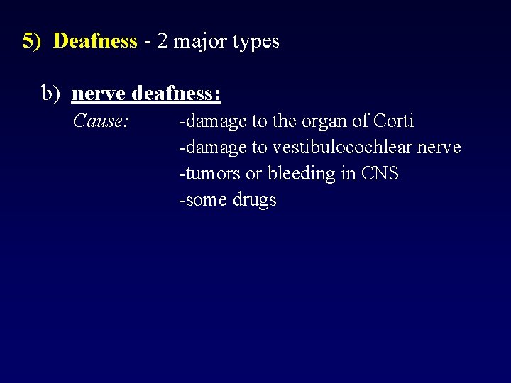 5) Deafness - 2 major types b) nerve deafness: Cause: -damage to the organ