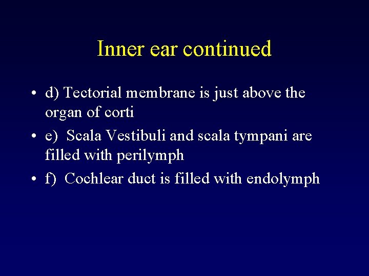 Inner ear continued • d) Tectorial membrane is just above the organ of corti