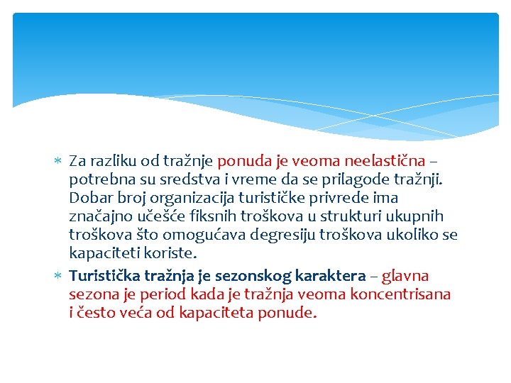  Za razliku od tražnje ponuda je veoma neelastična – potrebna su sredstva i