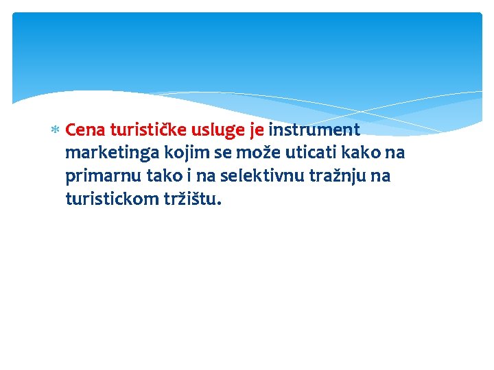  Cena turističke usluge je instrument marketinga kojim se može uticati kako na primarnu