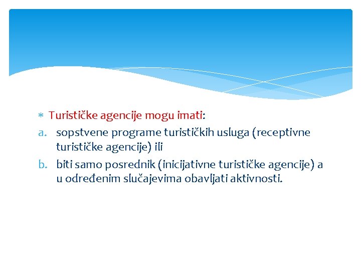  Turističke agencije mogu imati: a. sopstvene programe turističkih usluga (receptivne turističke agencije) ili