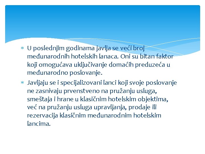  U poslednjim godinama javlja se veći broj međunarodnih hotelskih lanaca. Oni su bitan